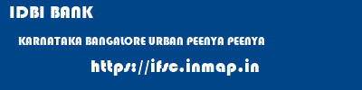 IDBI BANK  KARNATAKA BANGALORE URBAN PEENYA PEENYA  ifsc code